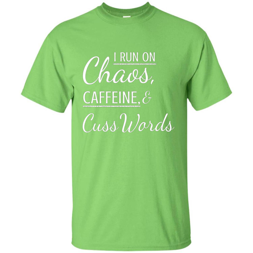 I Run On Chaos Caffeine and Cuss Words T-shirt Lime
