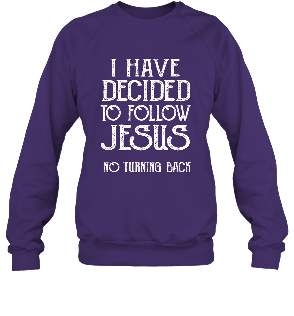I Have Decided To Follow Jesus No Turning Back Shirt Sweatshirt Sweatshirt Purple