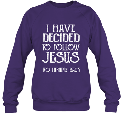 I Have Decided To Follow Jesus No Turning Back Shirt Sweatshirt Sweatshirt Purple