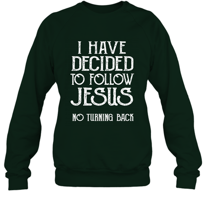I Have Decided To Follow Jesus No Turning Back Shirt Sweatshirt Sweatshirt Forest