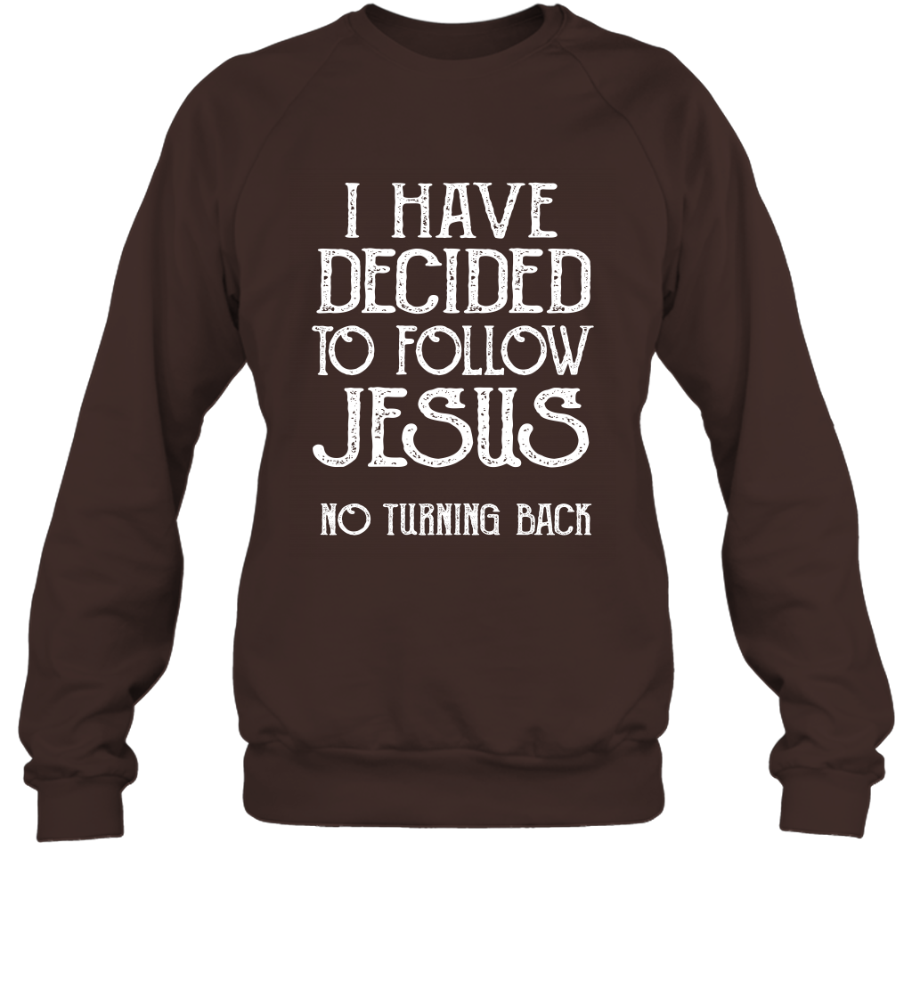 I Have Decided To Follow Jesus No Turning Back Shirt Sweatshirt Sweatshirt Dark Chocolate