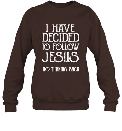 I Have Decided To Follow Jesus No Turning Back Shirt Sweatshirt Sweatshirt Dark Chocolate