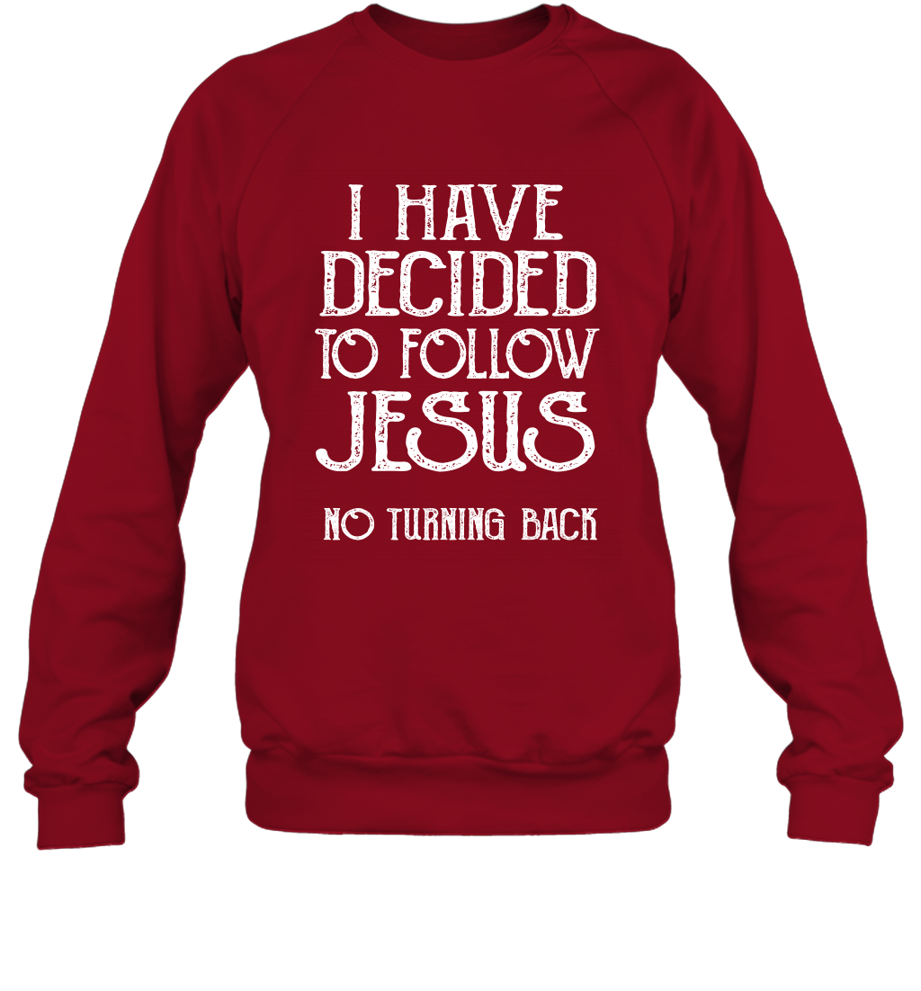 I Have Decided To Follow Jesus No Turning Back Shirt Sweatshirt Sweatshirt Cardinal Red