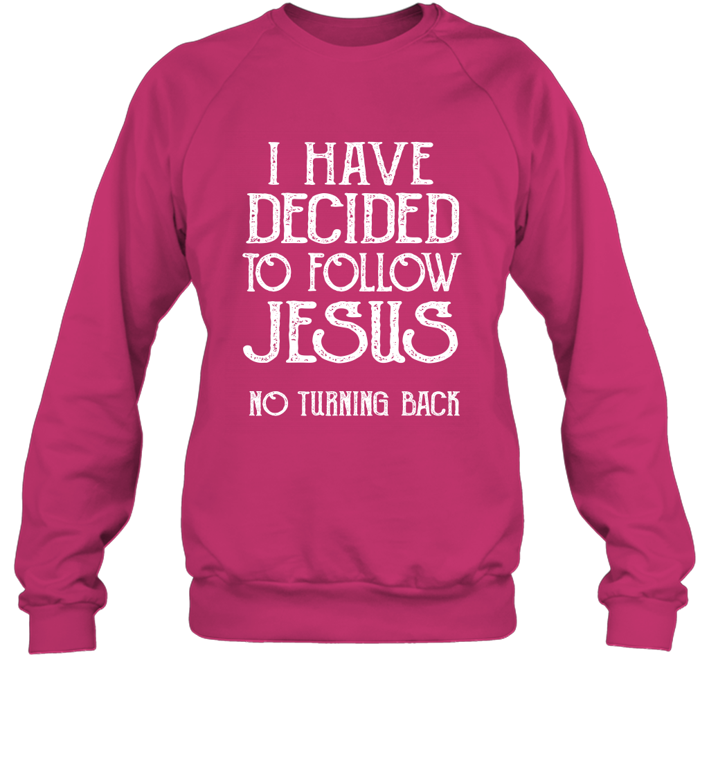 I Have Decided To Follow Jesus No Turning Back Shirt Sweatshirt Sweatshirt Heliconia