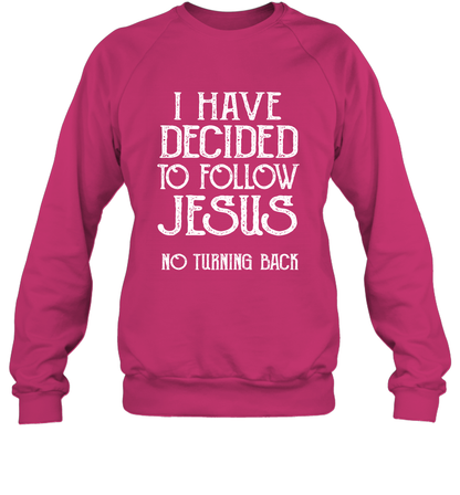 I Have Decided To Follow Jesus No Turning Back Shirt Sweatshirt Sweatshirt Heliconia