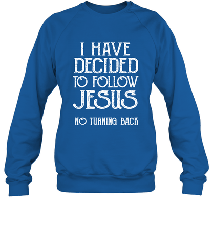 I Have Decided To Follow Jesus No Turning Back Shirt Sweatshirt Sweatshirt Royal