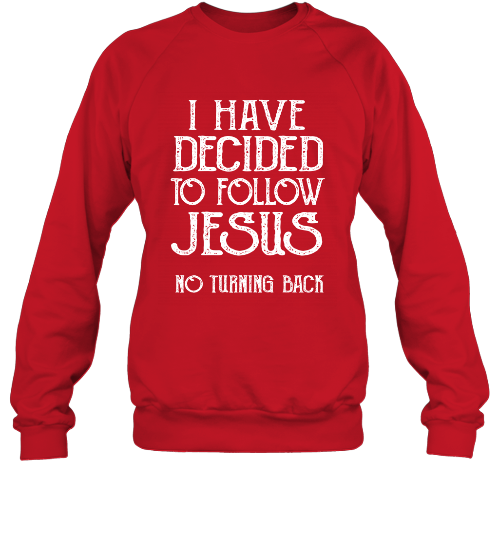 I Have Decided To Follow Jesus No Turning Back Shirt Sweatshirt Sweatshirt Red