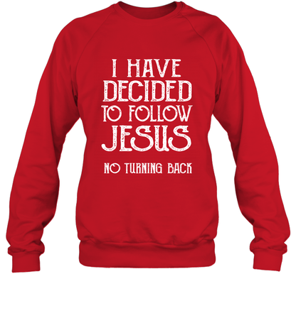 I Have Decided To Follow Jesus No Turning Back Shirt Sweatshirt Sweatshirt Red