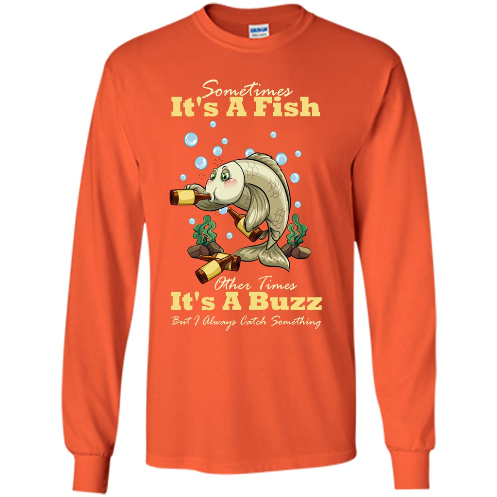 Fishing T-shirt Sometimes It's A Fish Other Times It's A Buzz Orange