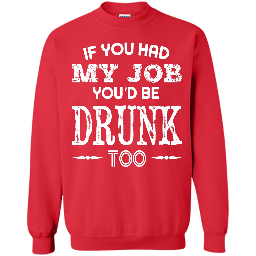 Drink T-shirt If You Had My Job You_Ñéd Be Drunk Too Red
