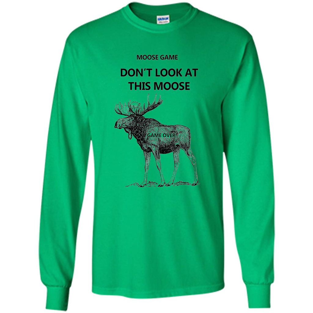 Moose Game Don't Look at This Moose Funny T-shirt Irish Green