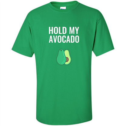 Hold My Avocado T-shirt Irish Green