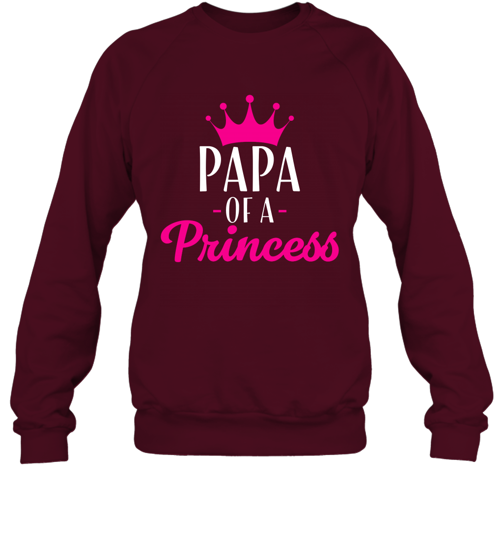 Papa Of A Princess Daddy Father Shirt Sweatshirt Sweatshirt Maroon
