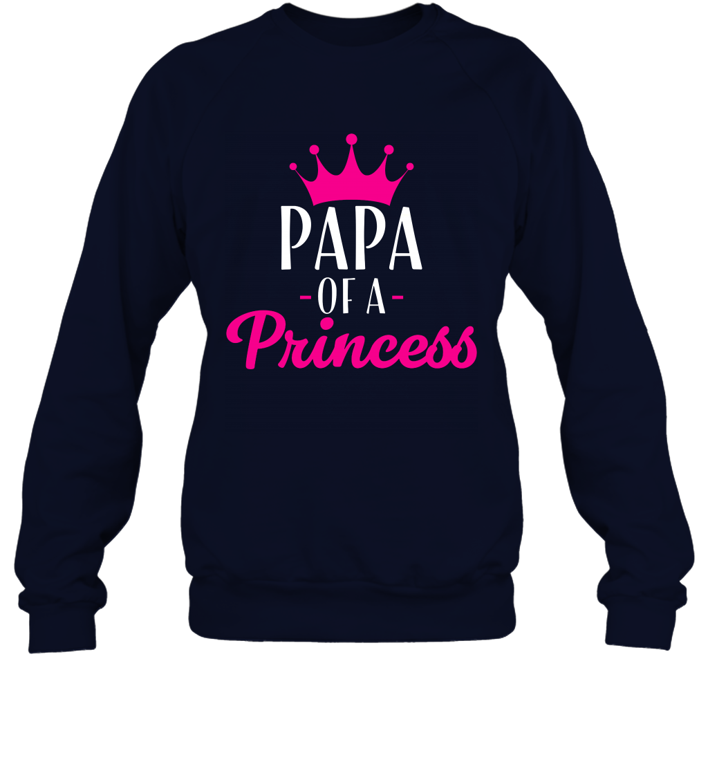 Papa Of A Princess Daddy Father Shirt Sweatshirt Sweatshirt Navy