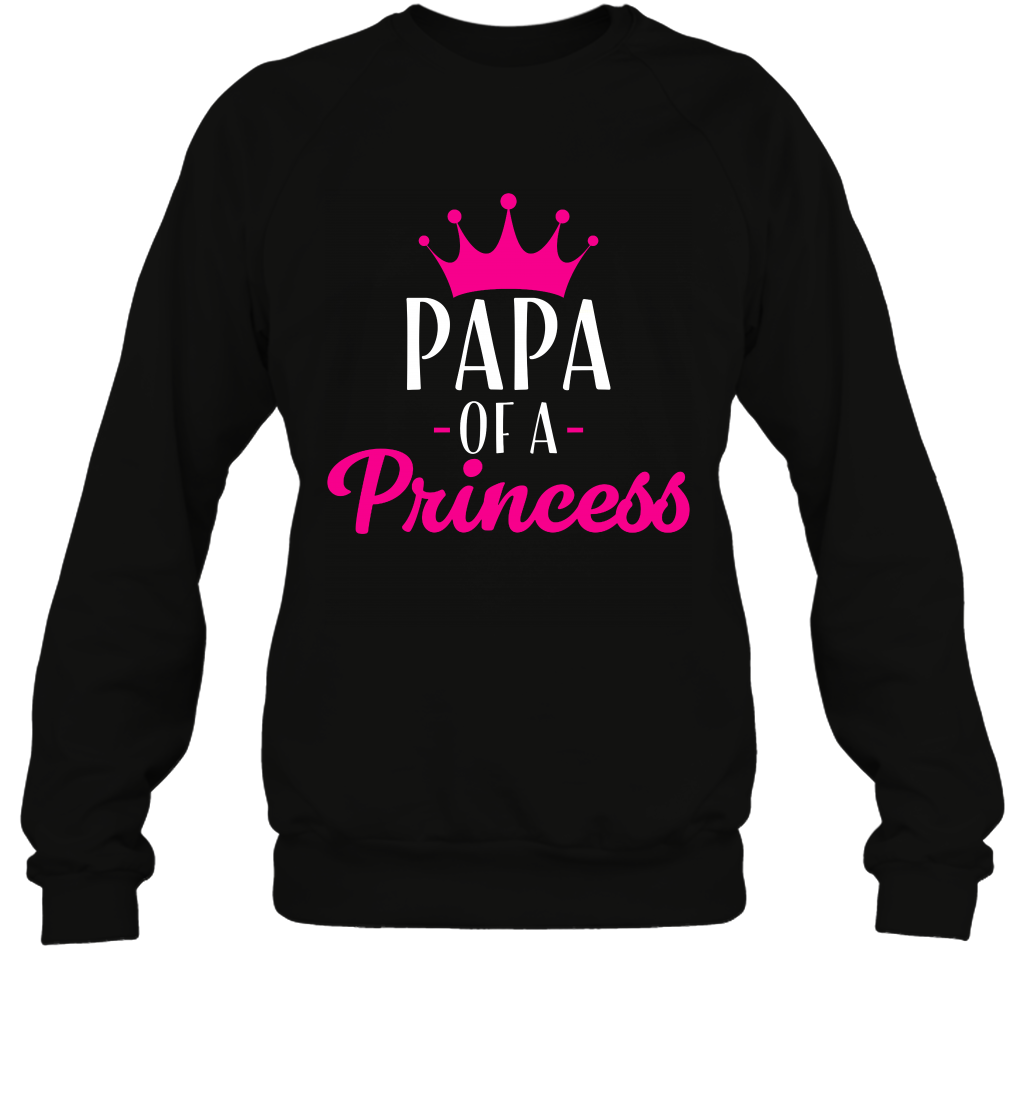 Papa Of A Princess Daddy Father Shirt Sweatshirt Sweatshirt Black