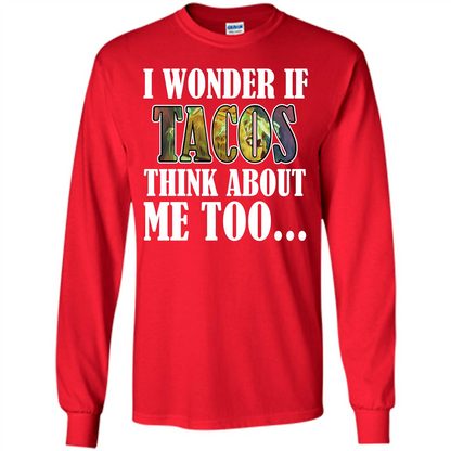 Taco T-shirt I Wonder If Tacos Think About Me Too T-shirt Red