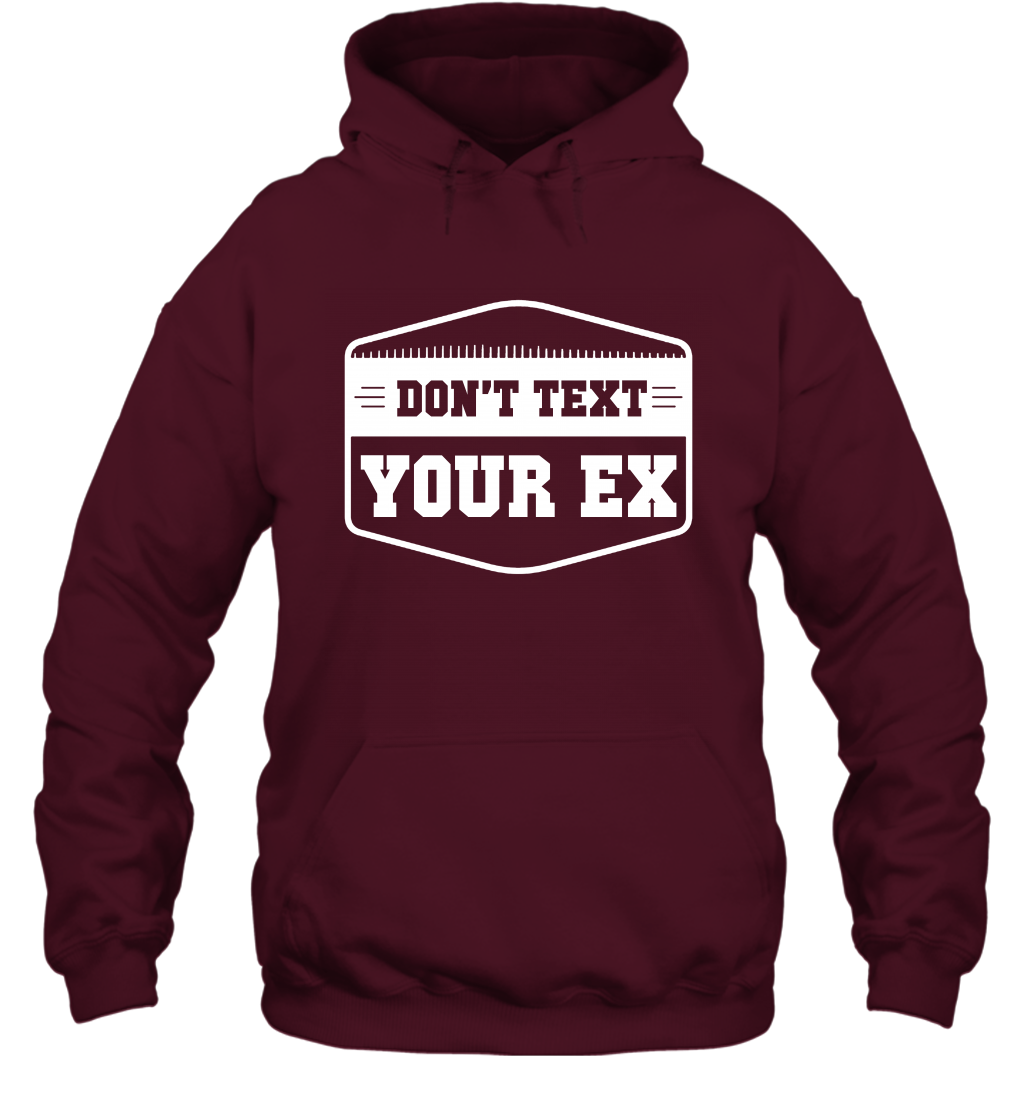 Don't Text Your Ex Best Quotes Shirt Hoodie Hoodie Maroon