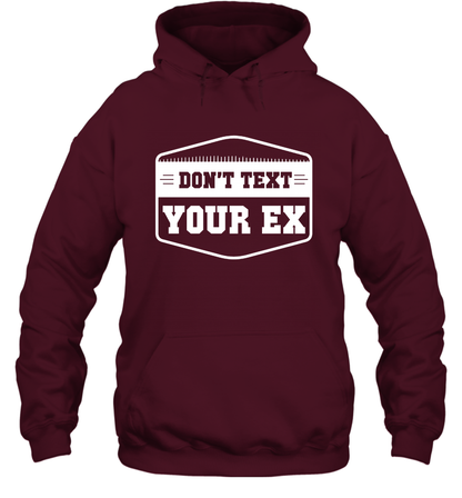 Don't Text Your Ex Best Quotes Shirt Hoodie Hoodie Maroon