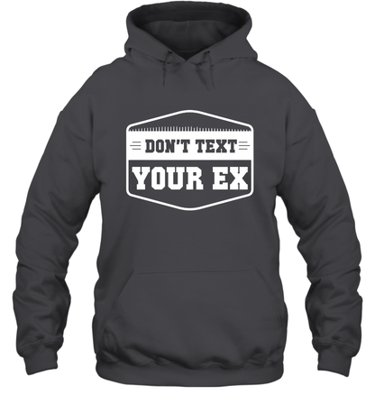 Don't Text Your Ex Best Quotes Shirt Hoodie Hoodie Dark Heather
