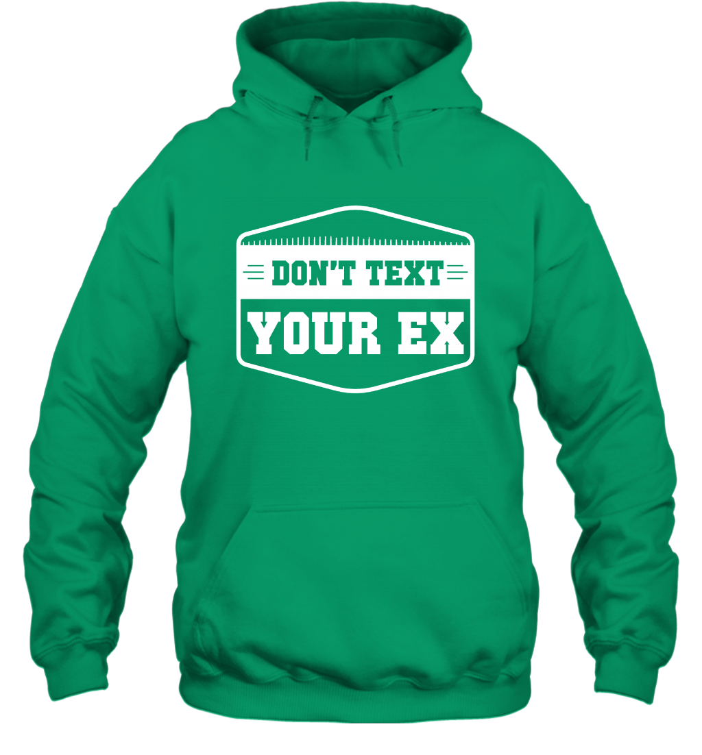Don't Text Your Ex Best Quotes Shirt Hoodie Hoodie Irish