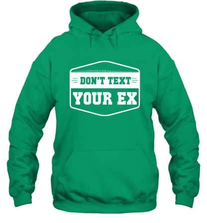 Don't Text Your Ex Best Quotes Shirt Hoodie Hoodie Irish