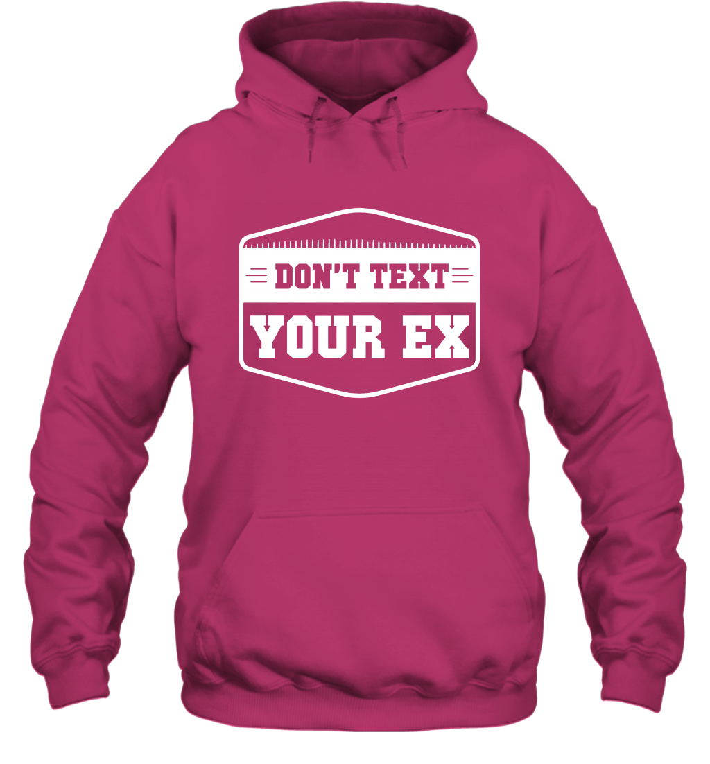 Don't Text Your Ex Best Quotes Shirt Hoodie Hoodie Heliconia