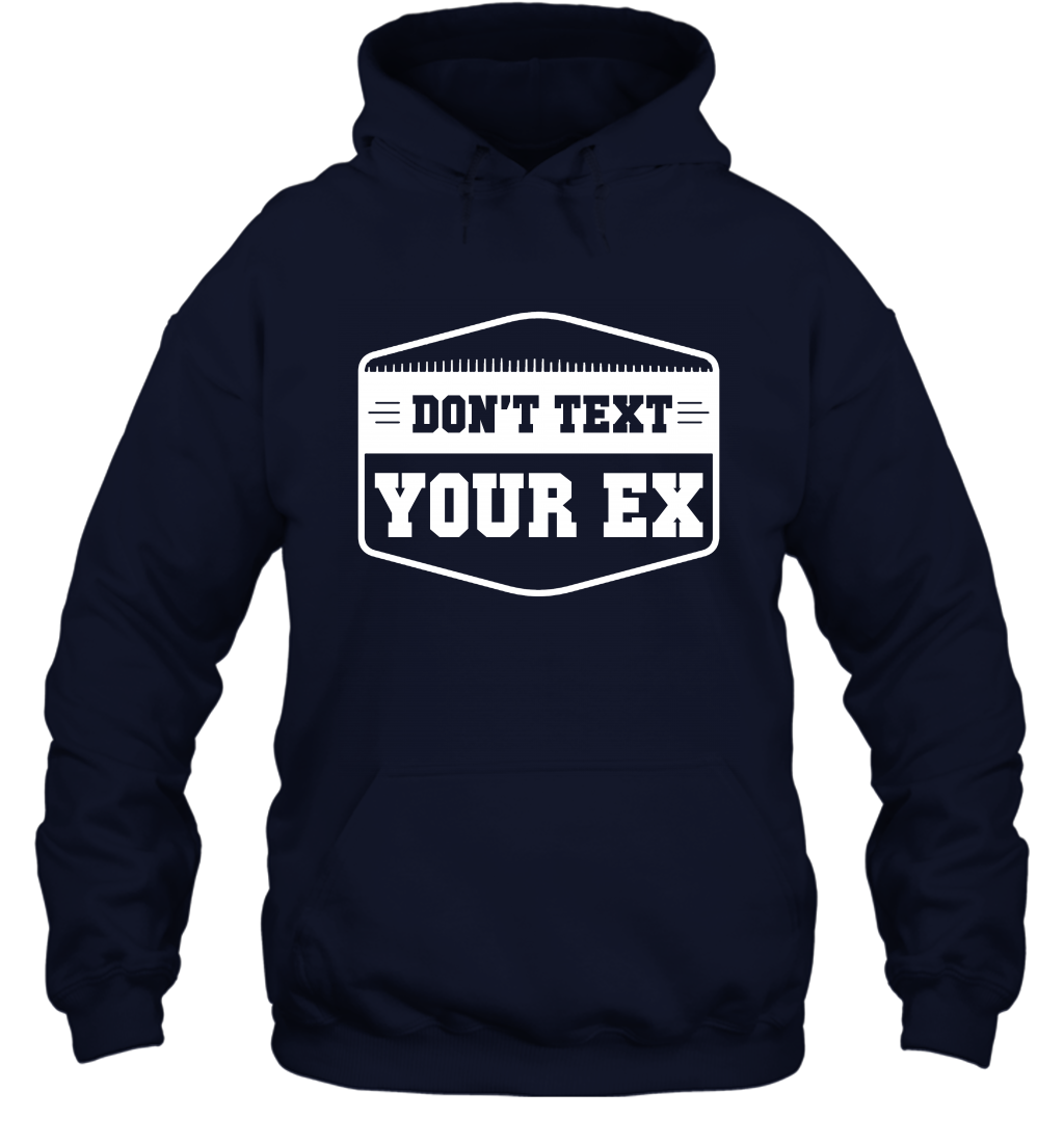 Don't Text Your Ex Best Quotes Shirt Hoodie Hoodie Navy