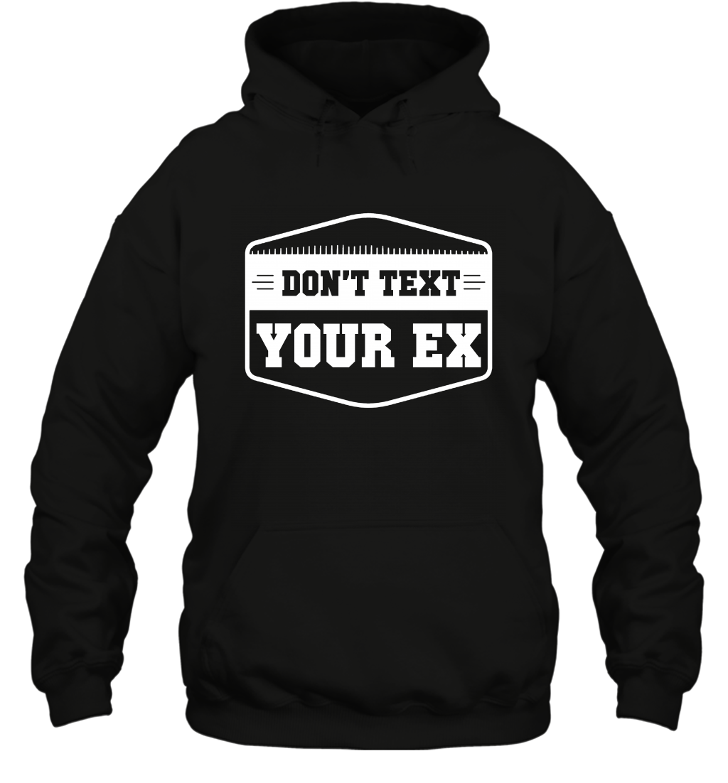 Don't Text Your Ex Best Quotes Shirt Hoodie Hoodie Black