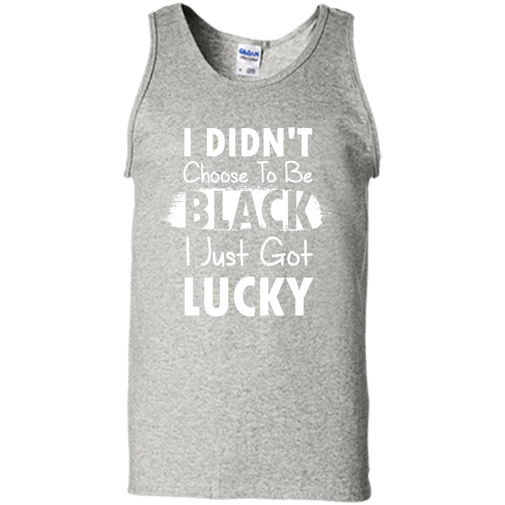 I Didn't Choose To Be Black I Just Got Lucky T-shirt Ash