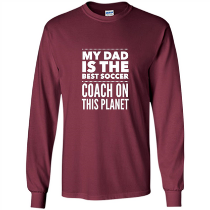 My Dad is The Best Coach on The Planet T-shirt Maroon