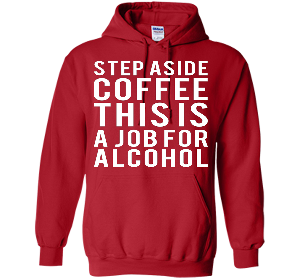 Coffee T-shirt Step Aside Coffee This Is A Job For Alcohol Red