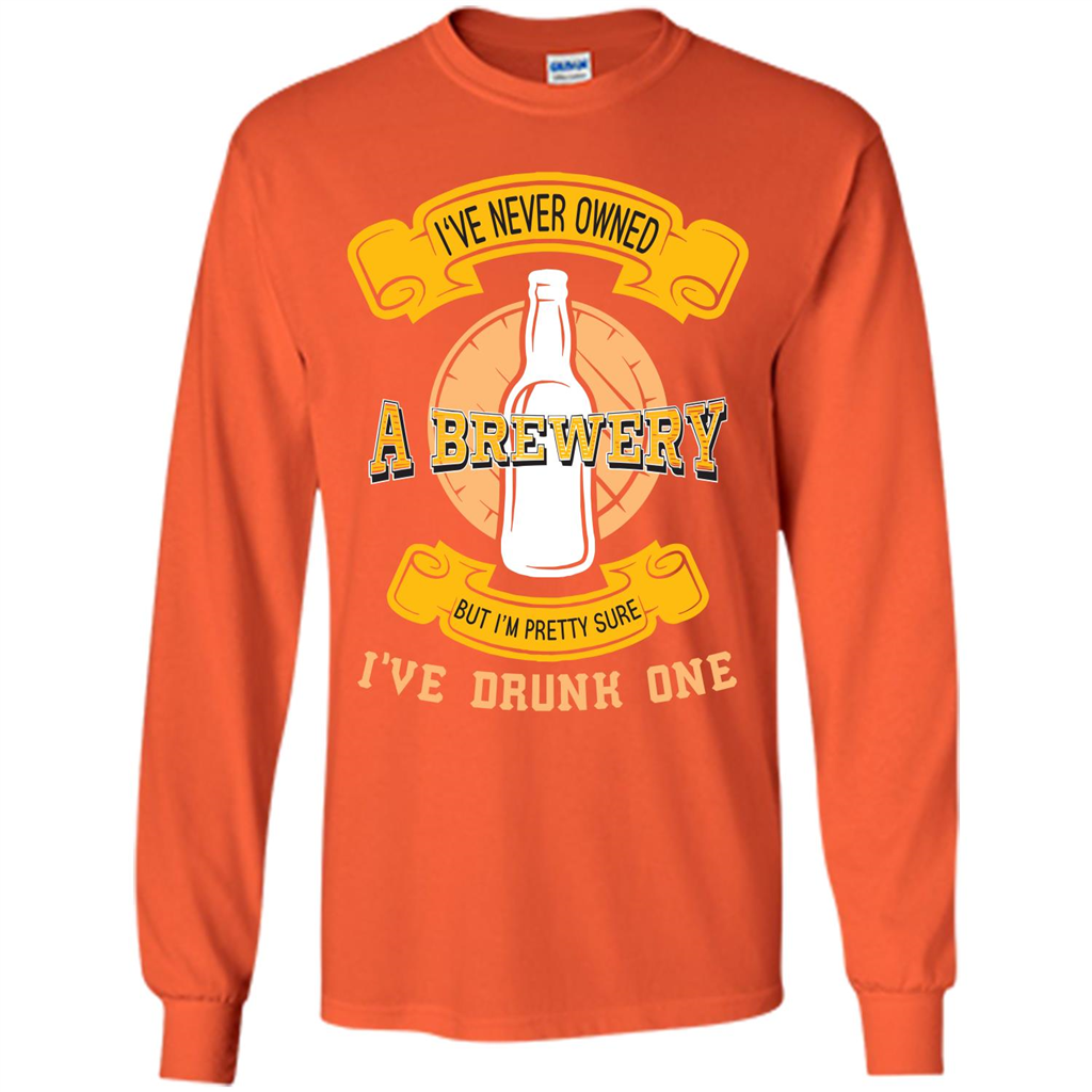Beer T-shirt I've Never Owned A Brewery But I’m Pretty Sure
