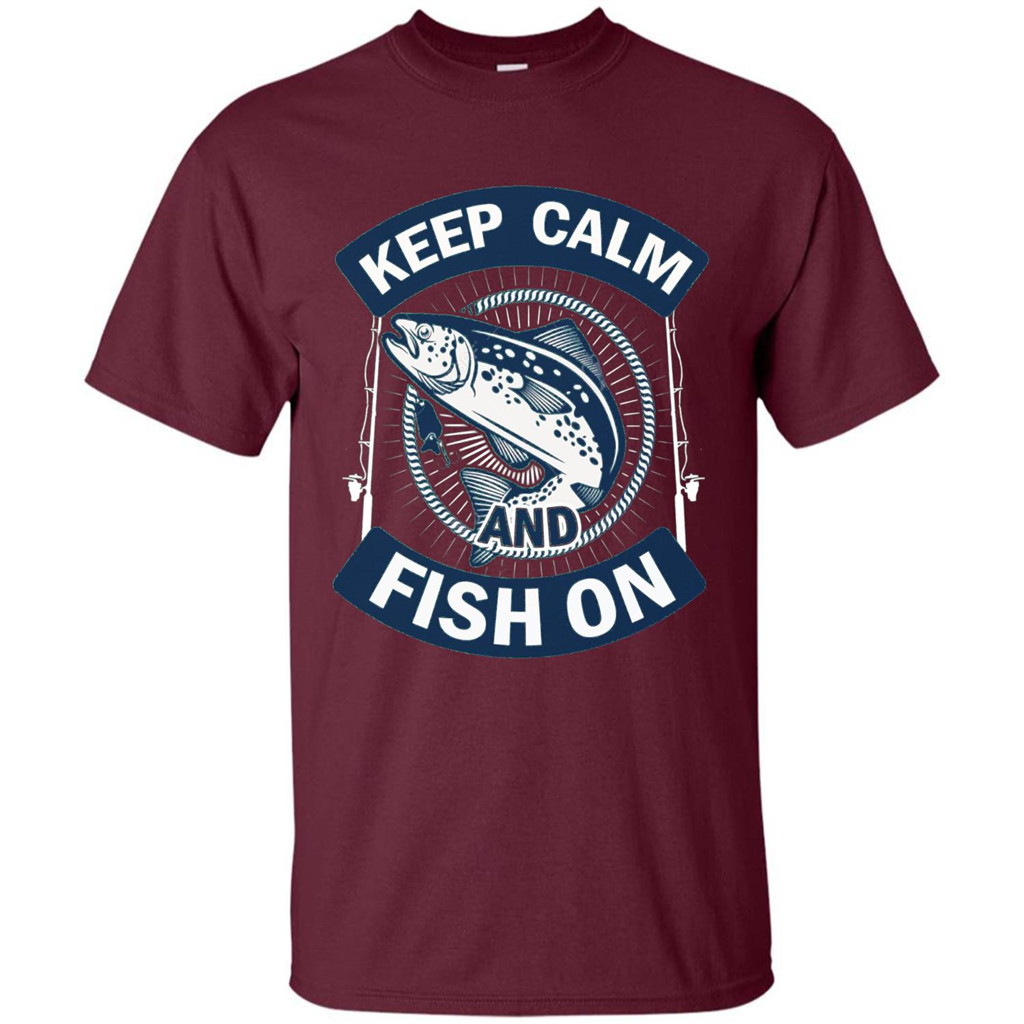 Keep Calm And Fish On Shirt Fishing Dad T-shirt Maroon