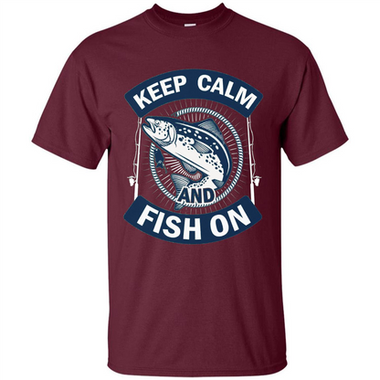 Keep Calm And Fish On Shirt Fishing Dad T-shirt Maroon