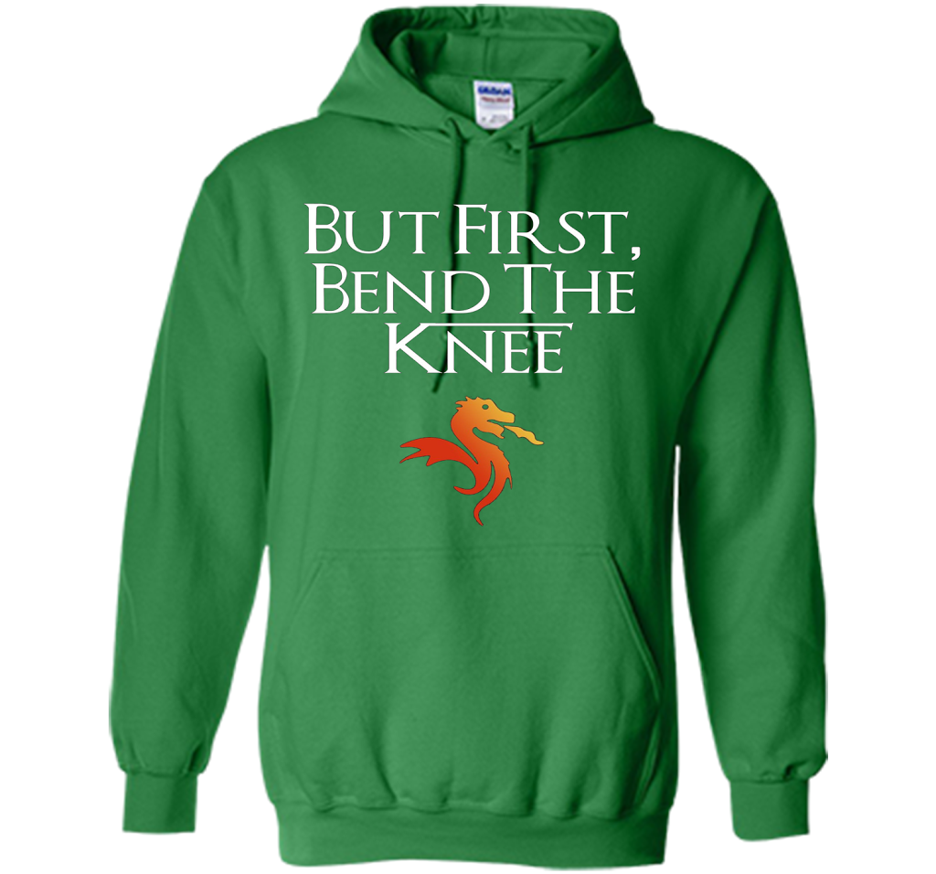 Game Of Thrones T-shirt But First Bend The Knee T-shirt Irish Green