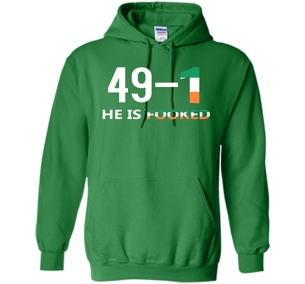 He Is Fooked shirt 49 and 1 cool shirt Irish Green