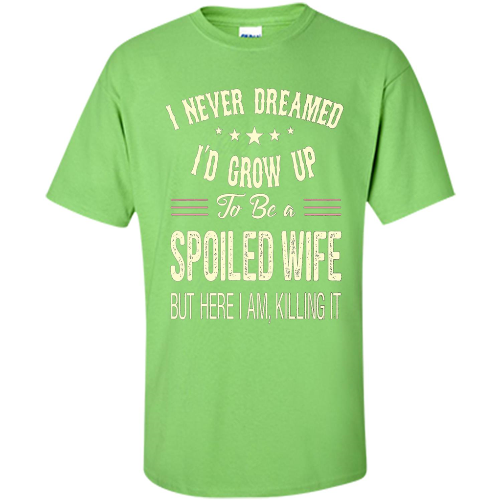 Dreamed To Be A Spoiled Wife T-shirt Lime