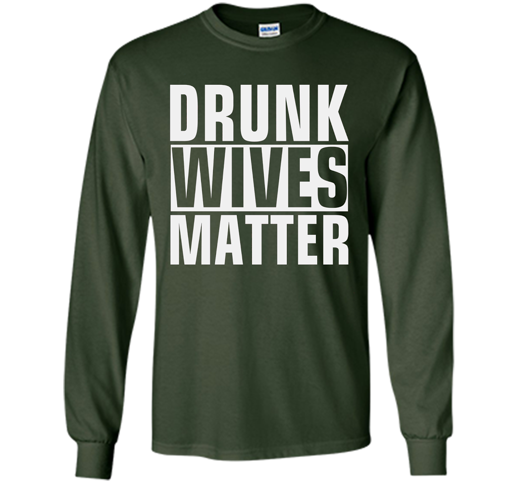 Wife T-shirt Drunk Wives Matter T-shirt Forest Green