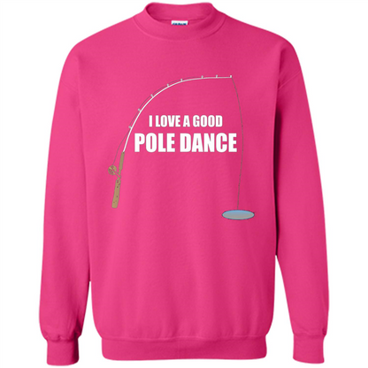 Fishing Humor T-shirt I Love A Good Pole Dance T-Shirt Heliconia