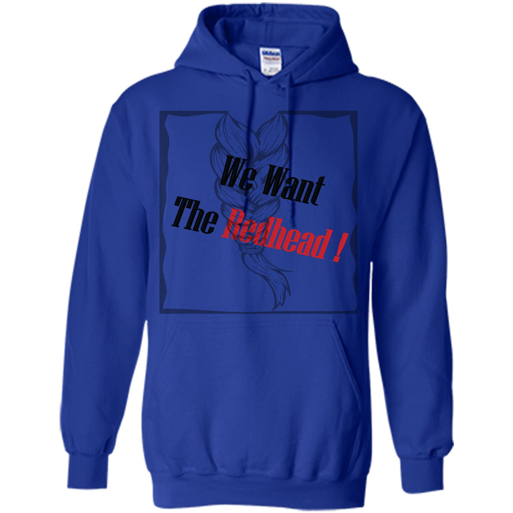 Redhead T-shirt We Want The Redhead Royal