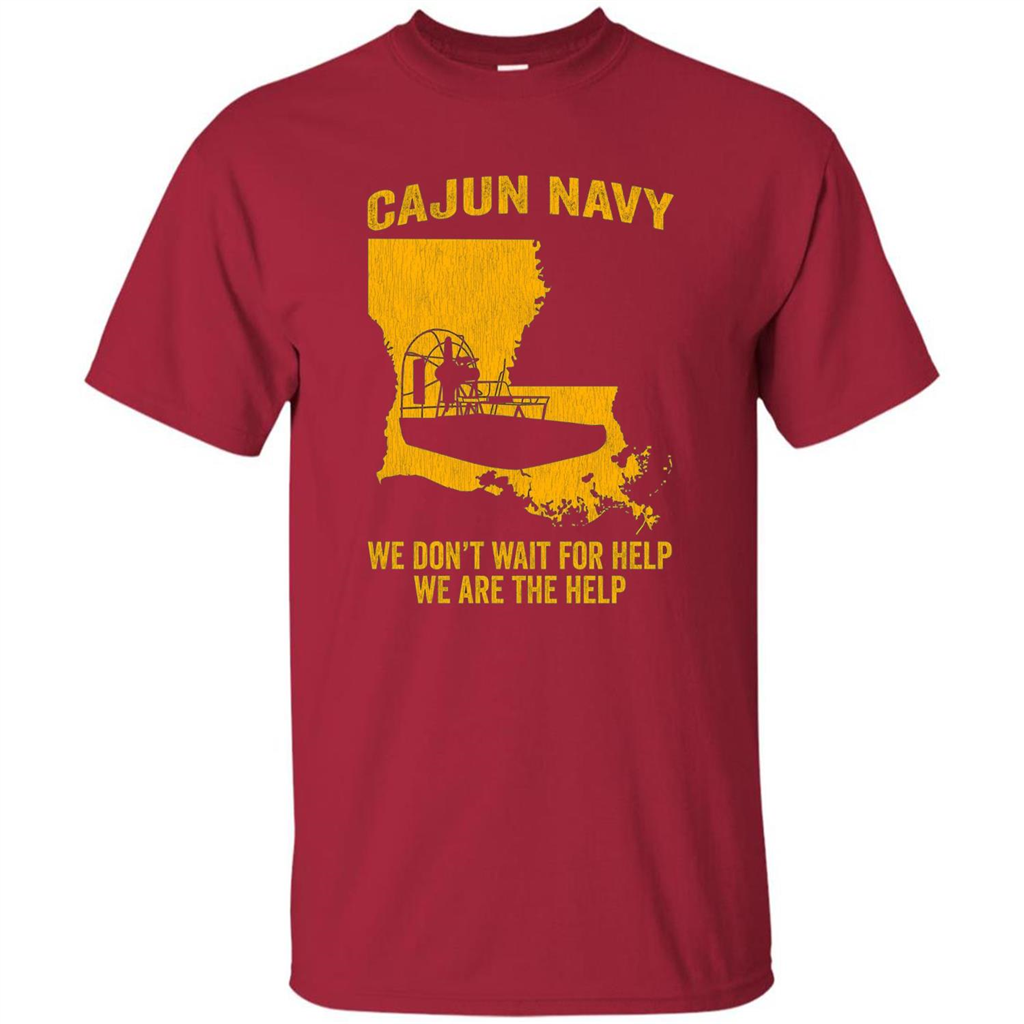 Cajun Navy We Don't Wait For Help We Are The Help T-shirt Cardinal