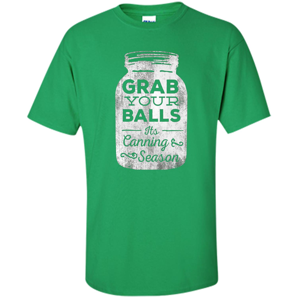 Grab Your Balls It's Canning Season Funny T-Shirt Irish Green