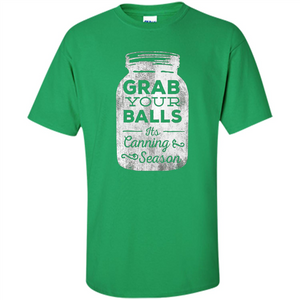 Grab Your Balls It's Canning Season Funny T-Shirt