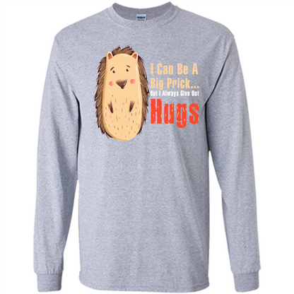 Cute Porcupine. I Can Be A Big Prick But I Always Give Out Hugs T-shirt Sport Grey