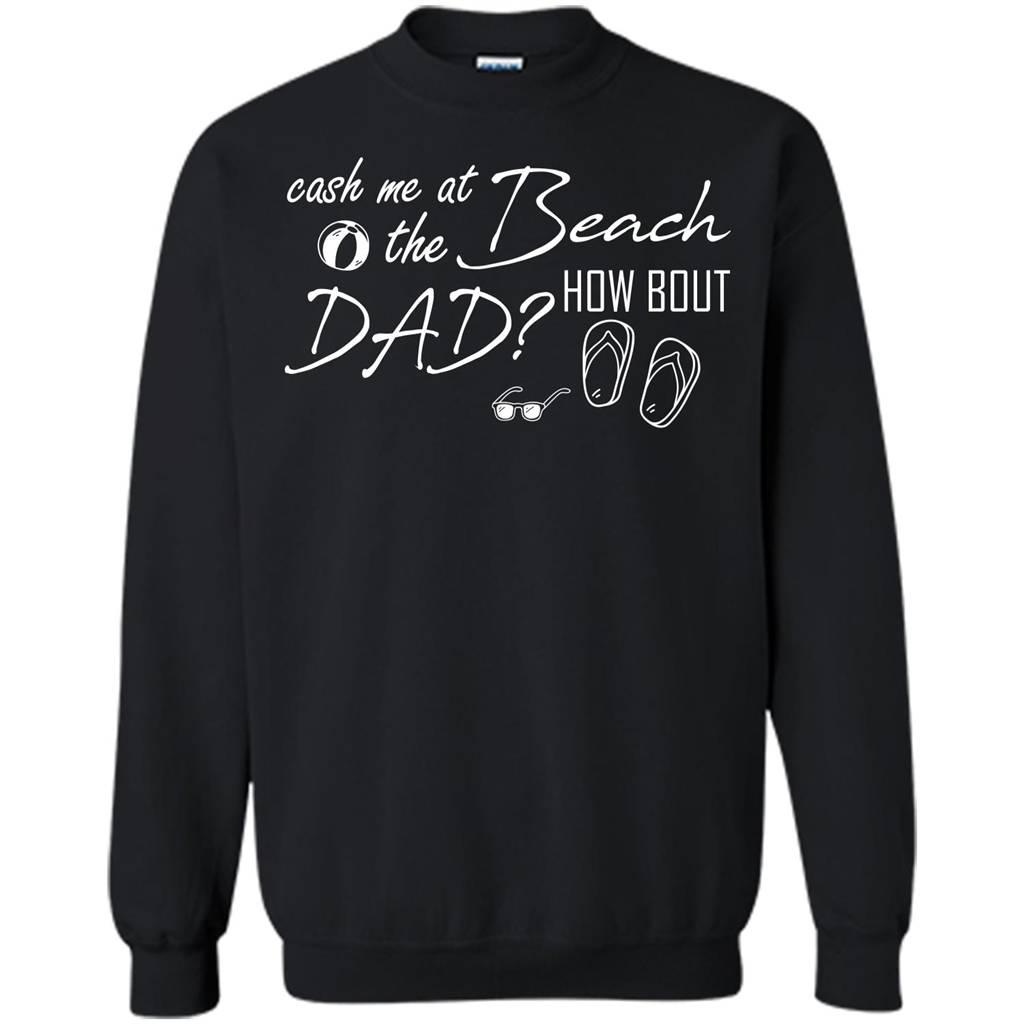 Fathers Day T-shirt Cash Me At The Beach How Bout Dad Black