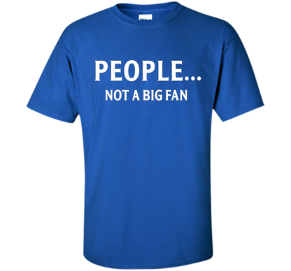 People Not A Big Fan T-shirt Royal