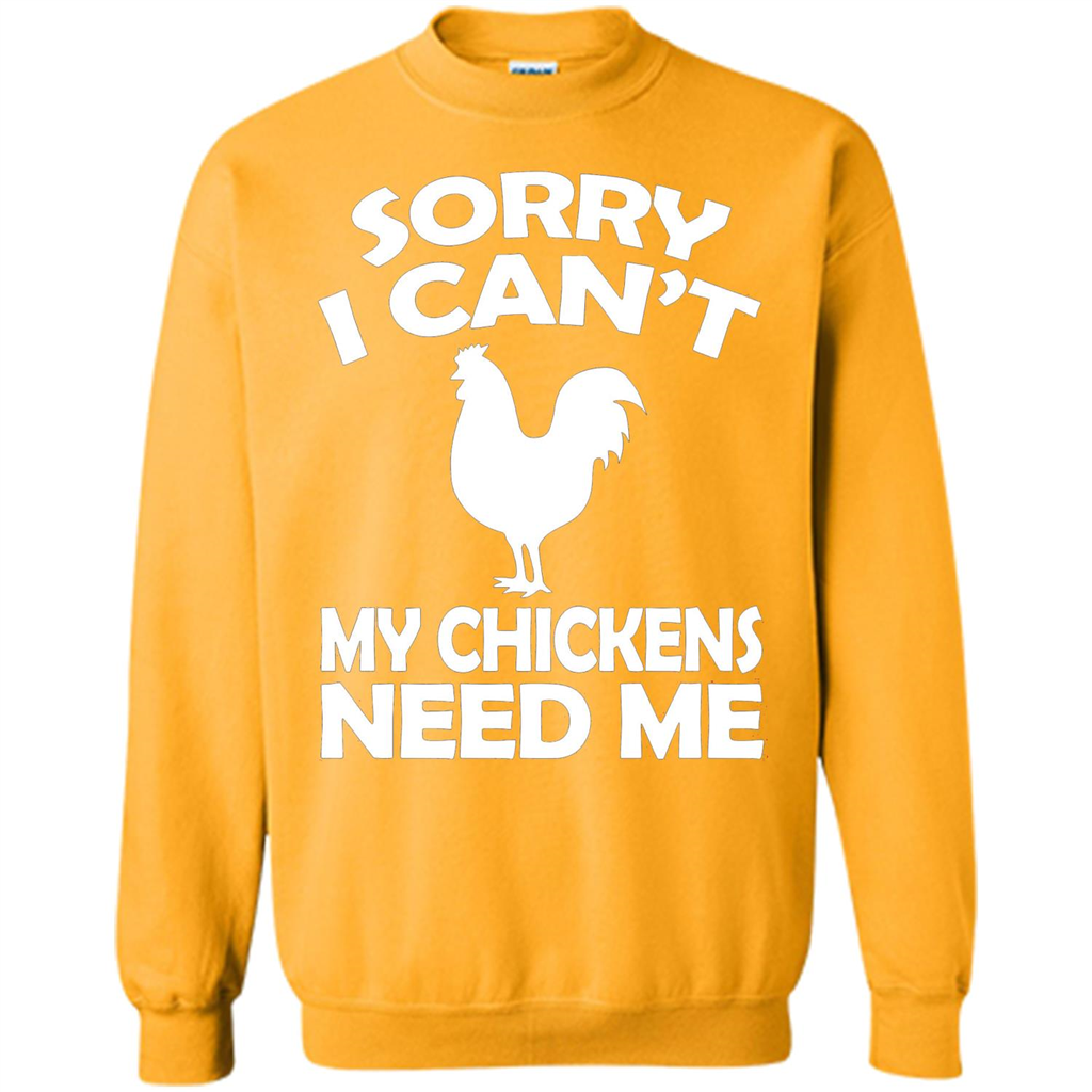 Chicken T-shirt Sorry I Cant My Chickens Need Me