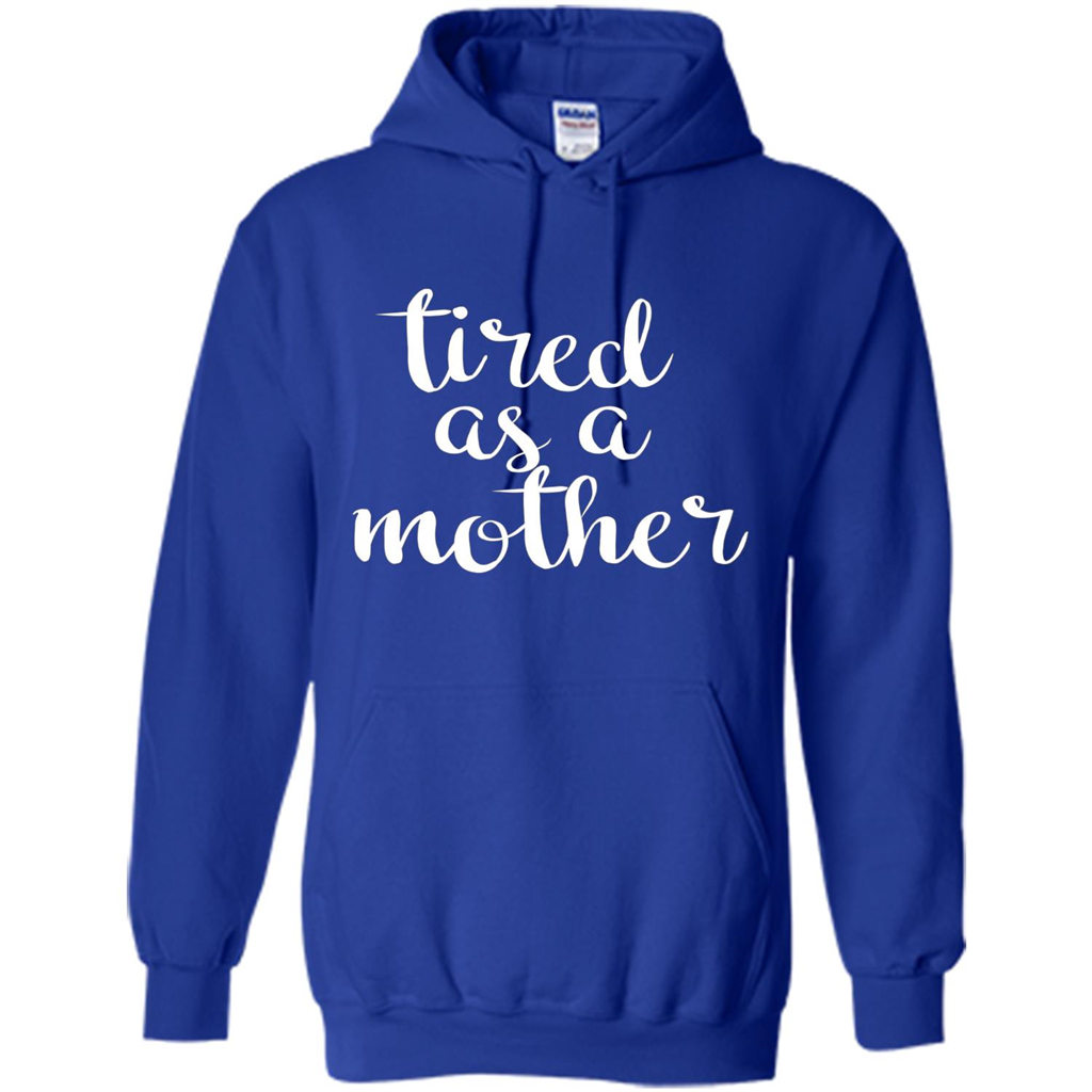 Mothers Day Gift T-shirt Tired As A Mother Royal