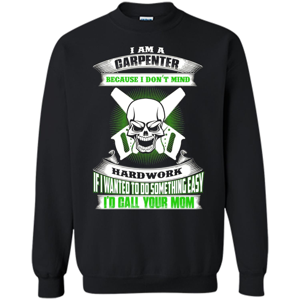 I'm A Carpenter I Don't Mind Hardwork T-shirt Black