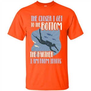 Diver T-shirt The Closer I Get To The Bottom The Farther